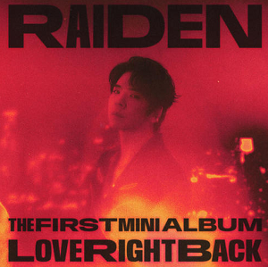 Raiden《Love Right Back – The 1st Mini Album》首张迷你专辑[高品质MP3+无损FLAC/156MB]百度云网盘下载