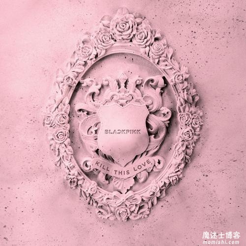 BLACKPINK《KILL THIS LOVE》迷你专辑[高品质MP3+无损FLAC/147MB]百度云网盘下载