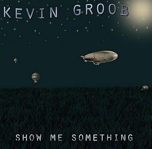 Kevin groob《Show Me Something》2011创作专辑[无损FLAC/249MB]网盘下载